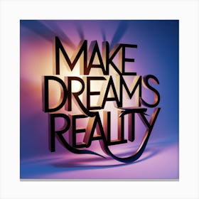 Make Dreams Reality 2 Canvas Print