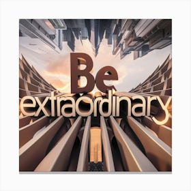 Be Extraordinary Canvas Print