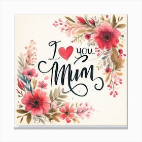 I love you mum 1 Canvas Print