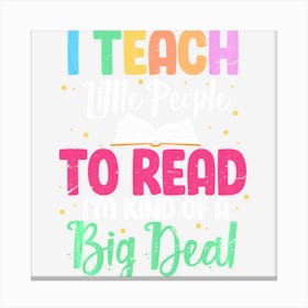 I Teach Little People To Read Funny Reading Teacher Canvas Print