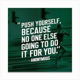 Push Yourself Because No One Else Is Going To Do It Canvas Print