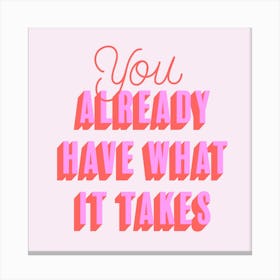 You Already Have What It Takes Square Canvas Print