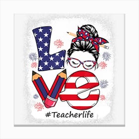 Limited Edition Funny Love Messy Bun Teacher Life 4th Of July Canvas Print