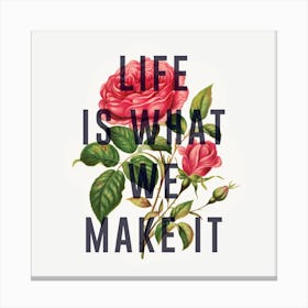 Life Is What We Make It Square Canvas Print
