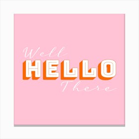 Well Hello There Pink and Orange Square Canvas Print