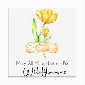 May All Your Weeds Be Wildflowers Plant Canvas Print