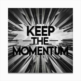 Keep The Momentum Canvas Print