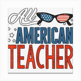 All American Teacher 4th Of July Women Men Usa Canvas Print