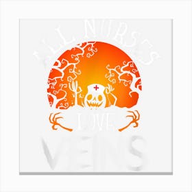 Halloween Funny Quote All Nurses Love Veins Funny Halloween Canvas Print