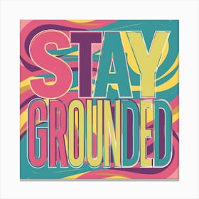 Stay Grounded 2 Canvas Print