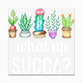 What Up Succa Succulen Punny Cactus Canvas Print