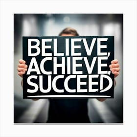 Believe Achieve Succeed Canvas Print