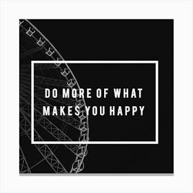 Do More Of What Makes You Happy Canvas Print