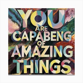 You Are Capabagging Of Amazing Things Canvas Print