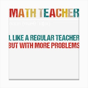 Hot Trend Math Teacher Like A Regular Teacher But With More Problems Canvas Print