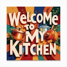 Kitchen - welcome to my kitchen design Canvas Print