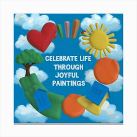 Celebrate Life Through Joyful Paintings (4) Canvas Print