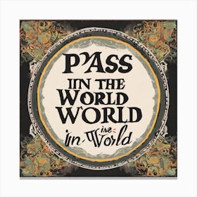 Pass In The World In Worlds Canvas Print