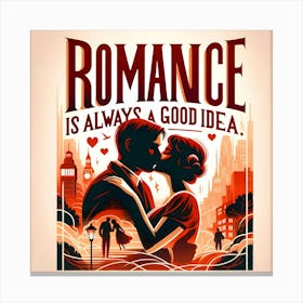 Romance is a Good Idea Canvas Print