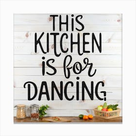 This Kitchen Is For Dancing Typography Paintin(2) Canvas Print