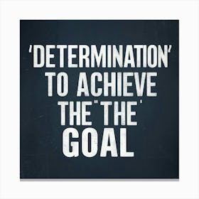 Determination To Achieve The Goal 1 Canvas Print