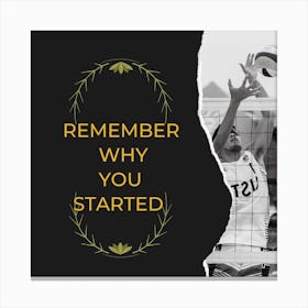 Remember Why You Started Canvas Print