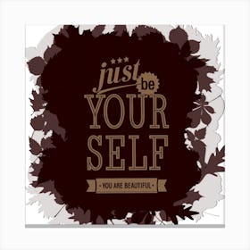 Just Be Your Self Bolster Motivation Tackle Things Text Canvas Print