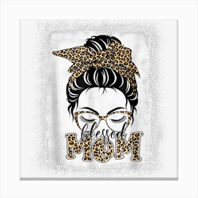 Messy Bun Blessed Mom Leopard Thanksgiving Mama 1 Canvas Print