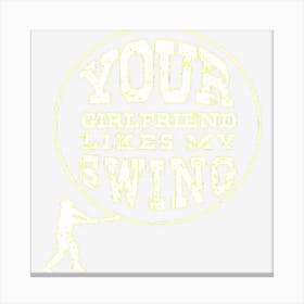 Your Girlfriend Likes My Swing Funny Baseball Canvas Print