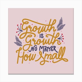 Growth Is Growth, No Matter How Small Square Canvas Print