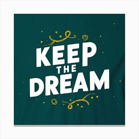 Keep The Dream 7 Canvas Print