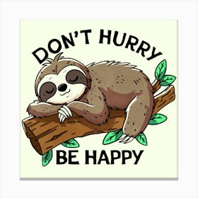 Don't Hurry Be Happy Sloth Canvas Print