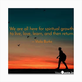 We Are All Here For Spiritual Growth Canvas Print