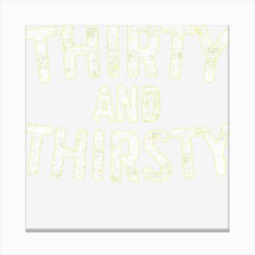 Thirty And Thirsty 30th Birthday Canvas Print