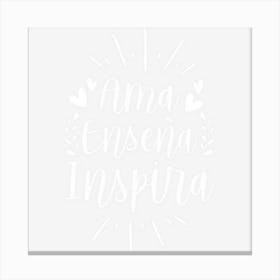 Ama Ensena Inspira Love Teach Inspire Spanish Teacher Canvas Print