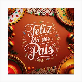 Mexican FiestaFeliz dia dos Pais typographic Happy fathers day for brazilian portuguese language greeting card postcard and congratulation fathers day dad,daddy,father,fathers day,dad,pai,family illustration wall art, clop art Canvas Print