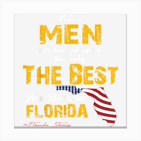 Florida Strong Shirts The Best Man Are Born In Florida Canvas Print