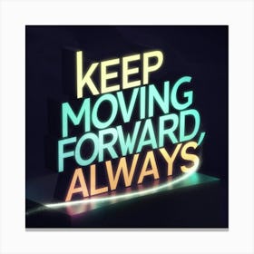 Keep Moving Forward Always Canvas Print