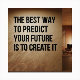 "motivation sentence" Best Way To Predict Your Future Is To Create It 2 Leinwandbild