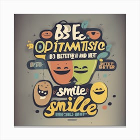 A Motivational Image That Says Be Optimistic And Smile The Next Is Better Canvas Print