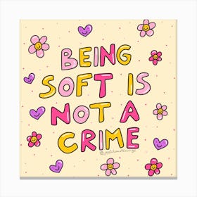Being Soft Is Not A Crime Canvas Print