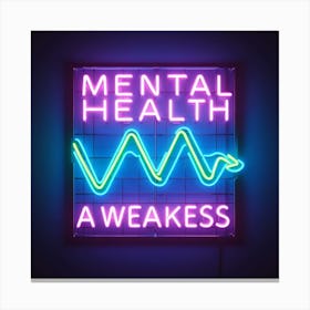 Mental Health A Weakness Canvas Print