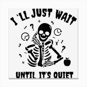 Womens Ill Just Wait Until Its Quiet Teacher Shirt Funny Teacher Canvas Print