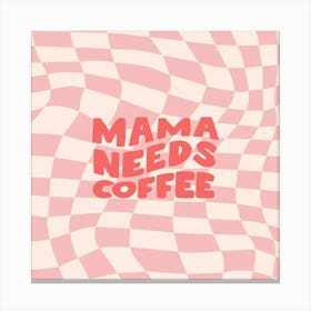 Mama Needs Coffee Canvas Print