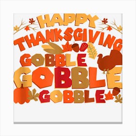 Happy Thanksgiving Gobble Gobble Gobble Thanksgiving Canvas Print