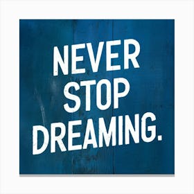 Never Stop Dreaming 1 Canvas Print