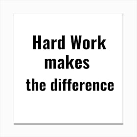 Hard Work Makes The Difference Canvas Print