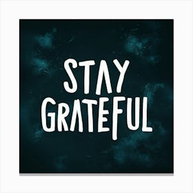 Stay Grateful 2 Canvas Print