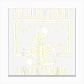 Ill Just Wait Until Its Quiet Teacher Lazy Halloween Canvas Print