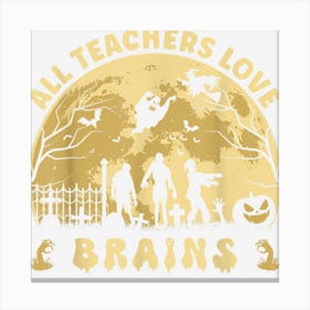 All Teachers Love Brains Halloween Party Design For Teachers Canvas Print